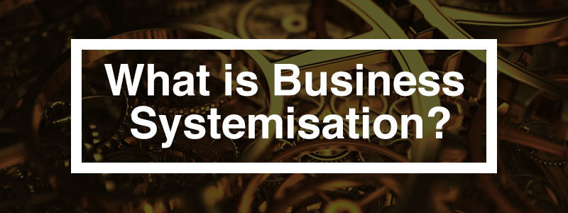 Importance of Systemisation – 5 things SMEs Should Know