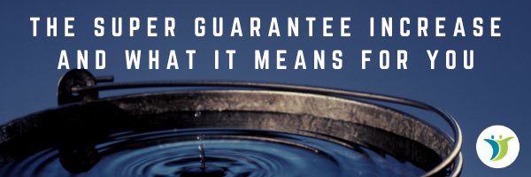 The Super Guarantee Increase and what it means for you