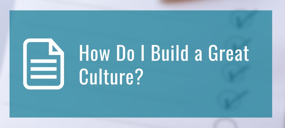 How Do I Build a Great Culture