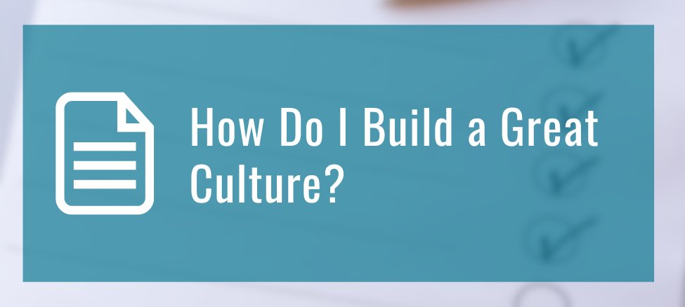 How Do I Build a Great Culture
