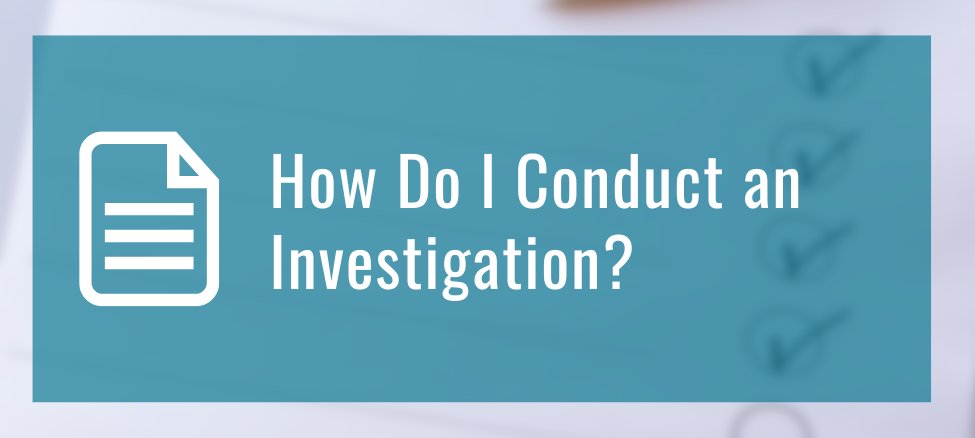 How Do I Conduct an Investigation