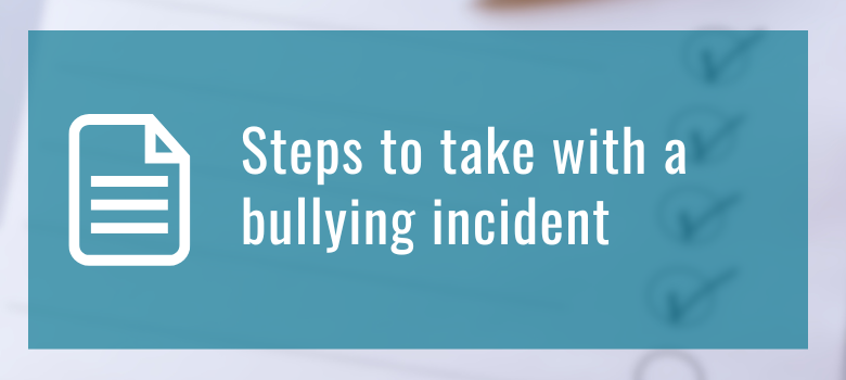 Steps to take with a bullying incident