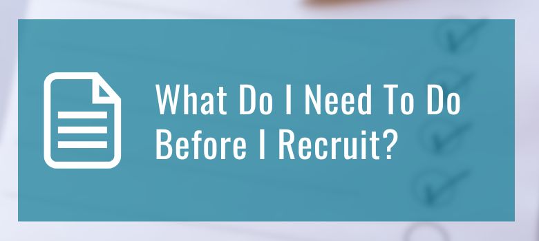 What Do I Need To Do Before I Recruit