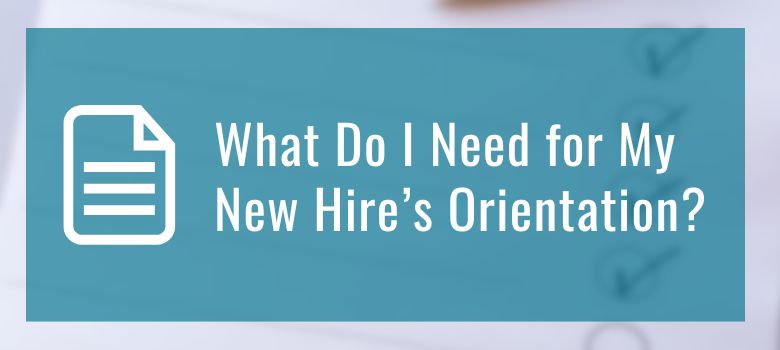 What Do I Need for My New Hire’s Orientation?