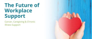 Webinar: The Future of Workplace Support: Cancer, Caregiving & Chronic Illness Support